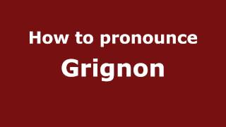 How to Pronounce Grignon  PronounceNamescom [upl. by Thapa]