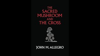 The Sacred Mushroom and the Cross by John M Allegro  Ch 6 as read by Adam Hull [upl. by Nosirrag]