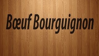 How to Pronounce Boeuf Bourguignon  Boeuf Bourguignon Pronunciation [upl. by Adnohrahs]