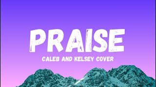 PRAISE  Caleb and Kelsey Cover Lyricsmp4 [upl. by Malinin525]