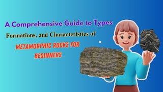 A Comprehensive Guide to Types Formations and Characteristics of Metamorphic rocks for beginners [upl. by Ainegue514]