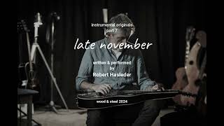 late November  Robert Hasleder instrumental original series part 7 [upl. by Cristiano]