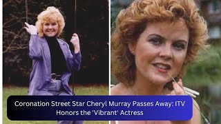 Coronation Street Star Cheryl Murray Passes Away ITV Honors the Vibrant Actress [upl. by Pfeffer]