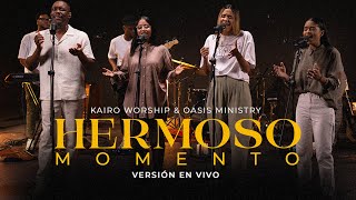 Hermoso Momento  Kairo Worship amp Oasis Ministry Versión En Vivo [upl. by Soisanahta]