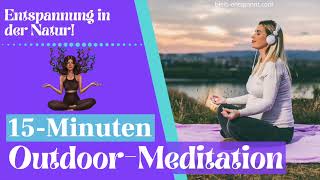 Outdoor Meditation  Entspannung in der Natur  Achtsamkeitsmeditation  15 Minuten Meditation Natur [upl. by Phaedra]