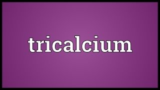 Tricalcium Meaning [upl. by Purcell]