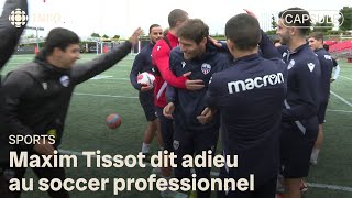 Maxim Tissot prend sa retraite du soccer professionnel [upl. by Minny285]