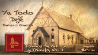 Himnos de Gloria y Triunfo Vol 1 Ya Todo Dejé Damaris Guerra [upl. by Shayna]