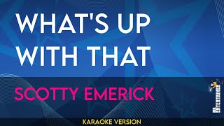 Whats Up With That  Scotty Emerick KARAOKE [upl. by Joktan741]