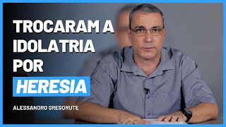 TROCARAM A IDOLATRIA POR HERESIA  Alessandro Gregorute [upl. by Kcirrad]