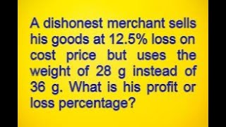 A dishonest merchant sells his goods at 125 loss on cost price but uses the weight of 28 g [upl. by Nada67]