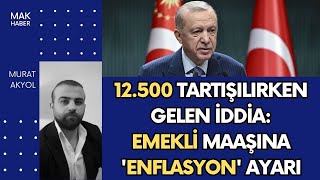 İktidara Yakın Gazete Yazdı 12500 TL Emekli Maaşında 17500 TL Ayarı GSSde 15 Gün Konusu [upl. by Nabe]