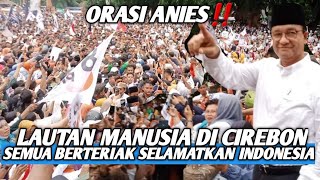 SELAMATKAN INDONESIA‼️ ORASI ANIES DI DEPAN PULUHAN RIBU WARGA CIREBON [upl. by Ahsiyk]