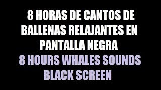 8 horas canto de ballenas música para dormir relajante pantalla negra  8 whales sounds black screen [upl. by Eselahc]