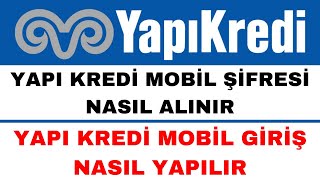 Yapı Kredi Mobil Şifresi Nasıl Alınır  Yapı Kredi Giriş Nasıl Yapılır [upl. by Henni]