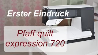 Pfaff quilt expression 720  Nähmaschine  mein erster Eindruck [upl. by Connor]