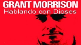 Grant Morrison Hablando con Dioses [upl. by Carilla]