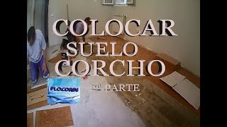 COLOCAR SUELO DE CORCHO 2ª PARTE [upl. by Merilyn]