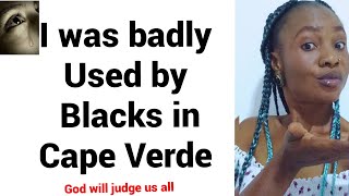 How i went through Hell from Blacks in Cape VerdeStuggle of Nigerian 🇳🇬 immigrant verde sal afri [upl. by Dickson]