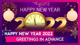 Happy New Year 2022 Greetings in Advance Send Wishes Quotes and Images to Your Loved Ones on NYE [upl. by Beetner781]