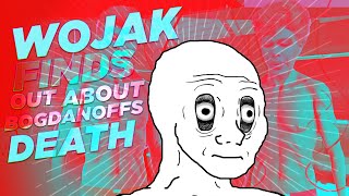 Wojak finds out about Bogdanoffs death [upl. by Ydnis]