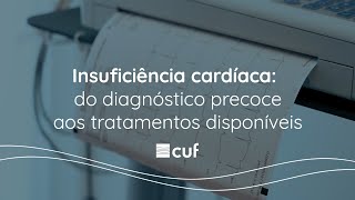 Insuficiência cardíaca do diagnóstico precoce aos tratamentos disponíveis  CUF [upl. by Yrocal]