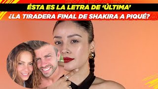 Ésta es la letra de ‘Última’ ¿La tiradera final de Shakira a Piqué😱💎 [upl. by Yentnuoc]