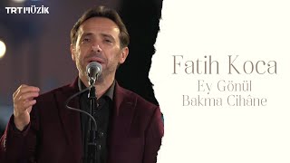 EY GÖNÜL BAKMA CİHÂNE  FATİH KOCA HD trtmuzik [upl. by Lahtnero981]