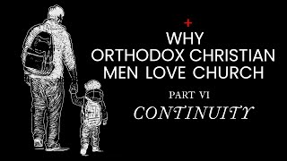 Why Orthodox Men Love Church Continuity [upl. by Amada]