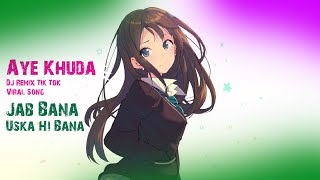 Aye Khuda Dj Remix Tik Tok Viral Song Jab Bana Uska Hi Bana  Muhammad Hashem [upl. by Salhcin]