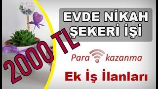 Evde Nikah Şekeri İşi Yaparak 2000 TL Kazanmak [upl. by Ecineg82]