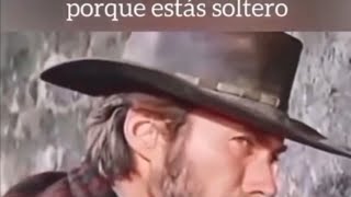 Cuando a un machirulo le preguntan por qué está soltero Clint Eastwood y Lujuria [upl. by Yelkao]