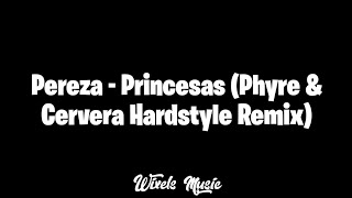 Pereza  Princesas Phyre amp Cervera Hardstyle Remix [upl. by Yralam]