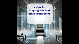 5 tips for staying relevant in your industry [upl. by Arodaeht145]