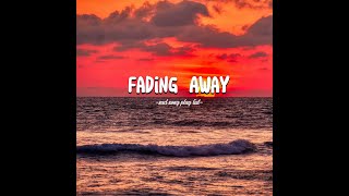 Fading Away♫ Sad songs playlist for broken hearts  Relaxing to listen to [upl. by Attenev]