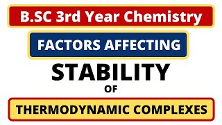 Factors Affecting Stability of Thermodynamic Complexes  Nature of Metal Atom BSC 3rd Yr Chemistry [upl. by Bland841]