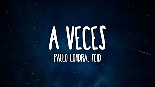 Paulo Londra Feid  A Veces LetraLyrics [upl. by Avrom]