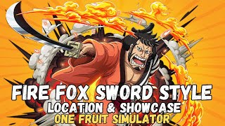 FIRE FOX SWORD STYLE LOCATION AND SHOWCASE ONE FRUIT SIMULATOR [upl. by Eveivaneg]