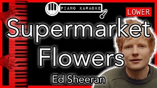 Supermarket Flowers LOWER 3  Ed Sheeran  Piano Karaoke Instrumental [upl. by Sneed]