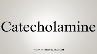 How To Say Catecholamine [upl. by Atsira]