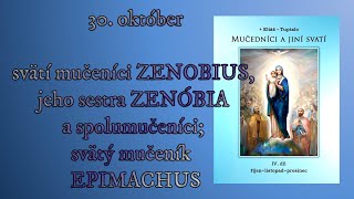 30 október svätí mučeníci ZENOBIUS jeho sestra ZENÓBIA a spolumučeníci svätý mučeník EPIMACHUS [upl. by Allenrad]