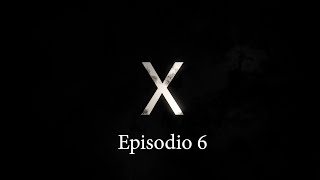 X Episodio 6 [upl. by Apurk]