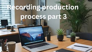 Recording production process part 3 [upl. by Afesoj630]