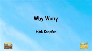 Mark Knopfler  Why Worry Lyrics [upl. by Karrie707]