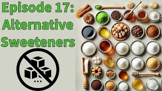 Episode 17 Alternative Sweeteners [upl. by Labotsirhc685]