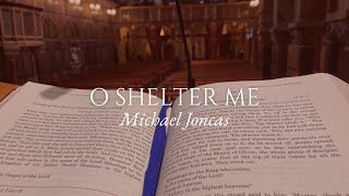 O Shelter Me  Michael Joncas [upl. by Eenolem314]