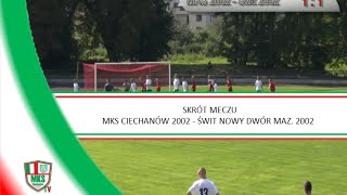 Skrót meczu MKS Ciechanów 2002  Świt Nowy Dwór Maz 2002 20082016 [upl. by Ihdin]