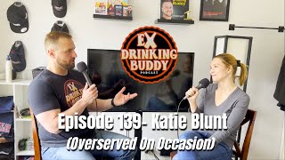 Episode 139 Katie Blunt Overserved on Occasion [upl. by Season]