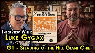 Interview with Luke Gygax on G1  Steading of the Hill Giant Chief [upl. by Elletsyrk]