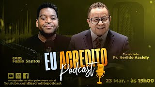 EXPERIÊNCIAS  PASTOR NERILDO ACCIOLY  EU ACREDITO PODCAST 58 [upl. by Gnuhp]